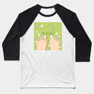 Stay grounded inspirational quote with top view on barefoot Baseball T-Shirt